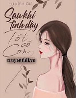 Sau Khi Tỉnh Dậy Tôi Có Con