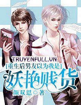 Sau Khi Trọng Sinh, Bạn Trai Cho Rằng Tôi Là Đồ Lẳng Lơ Đê Tiện