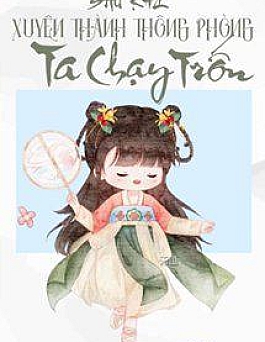 Sau Khi Xuyên Thành Thông Phòng Ta Chạy Trốn