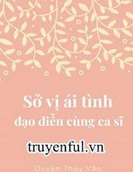Sở Vị Ái Tình Đạo Diễn Cùng Ca Sĩ Sở Vị Ái Tình Đạo Diễn Cùng Ca Sĩ