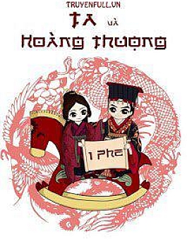 Ta Và Hoàng Thượng… Cùng Phe