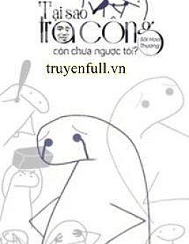 Tại Sao Tra Công Còn Chưa Ngược Tôi?