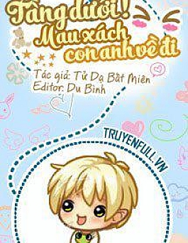 Tầng Dưới! Mau Xách Con Anh Về Đi!