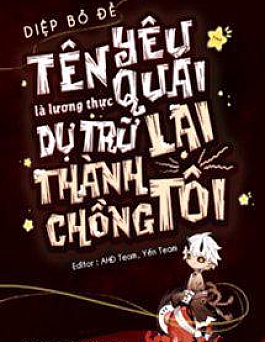 Tên Yêu Quái Là Lương Thực Dự Trữ Lại Thành Chồng Tôi
