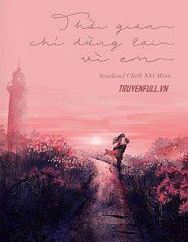 Thời Gian Chỉ Dừng Lại Vì Em