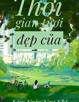 Thời Gian Tươi Đẹp Của Chúng Ta - Lâm Uyên Ngư Nhi