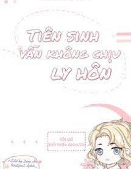 Tiên Sinh Vẫn Không Chịu Ly Hôn