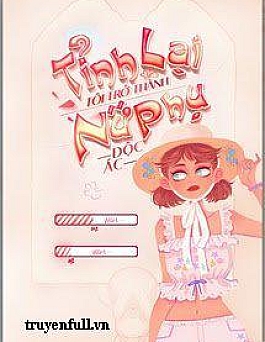 Tỉnh Lại, Tôi Thành Nữ Phụ Ác Phụ