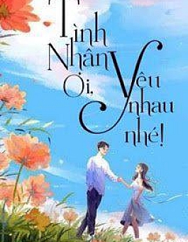 Tình Nhân Ơi Yêu Nhau Nhé! Tình Nhân Ơi Yêu Nhau Nhé!