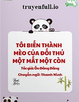 Tôi Biến Thành Mèo Của Đối Thủ Một Mất Một Còn