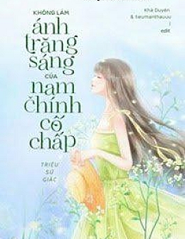 Tôi Không Muốn Làm Ánh Trăng Sáng Của Nam Chính Cố Chấp Đâu