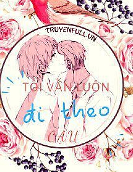Tôi Vẫn Luôn Đi Theo Cậu
