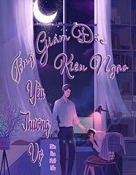 Tổng Giám Đốc Kiêu Ngạo Yêu Thương Vợ