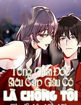 Tổng Giám Đốc Siêu Cấp Giàu Có Là Chồng Tôi