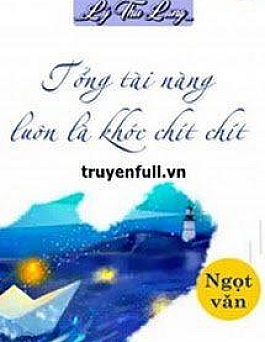 Tổng Tài Nàng Luôn Là Khóc Chít Chít