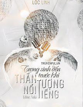 Trọng Sinh Đến Trước Khi Thần Tượng Nổi Tiếng