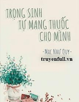 Trọng Sinh Tự Mang Thuốc Cho Mình