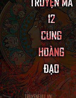 Truyện Ma 12 Cung Hoàng Đạo