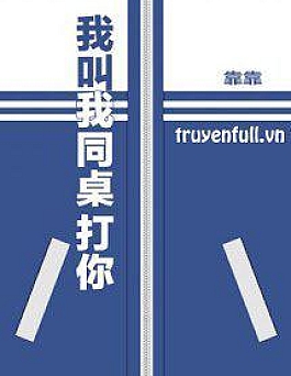 Tui Bảo Bạn Cùng Bàn Đánh Cậu!