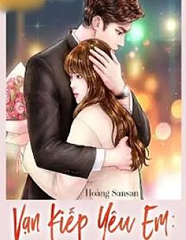 Vạn Kiếp Yêu Em Tổng Tài Xin Đừng Lừa Em!
