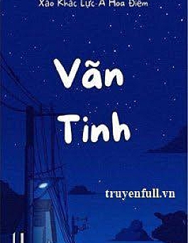 Vãn Tinh - Xảo Khắc Lực A Hoa Điềm