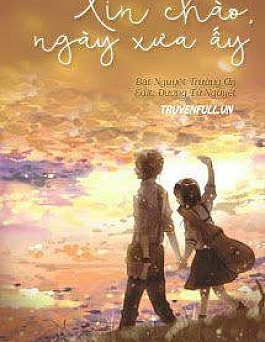 Xin Chào, Ngày Xưa Ấy Xin Chào, Ngày Xưa Ấy