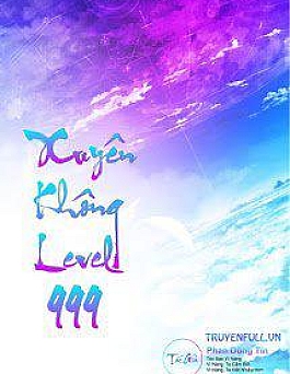 Xuyên Không Level 999 (Max Level - Tiên Hiệp Cửu Giới Chúa Tể)