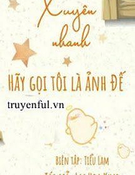 Xuyên Nhanh: Hãy Gọi Tôi Là Ảnh Đế! Xuyên Nhanh: Hãy Gọi Tôi Là Ảnh Đế!