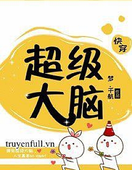 [Xuyên Nhanh] Siêu Cấp Đại Não