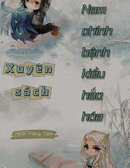 Xuyên Sách: Nam Chính Bệnh Kiều Hắc Hóa