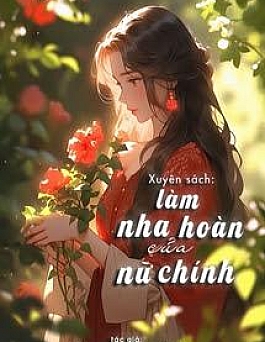 Xuyên Thành Nha Hoàn Của Nữ Chính Ta Nằm Yên Làm Giàu