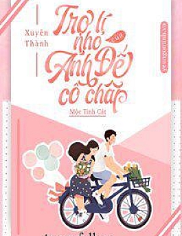 Xuyên Thành Trợ Lý Nhỏ Của Ảnh Đế Cố Chấp