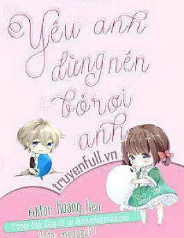 Yêu Anh Đừng Nên Bỏ Rơi Anh
