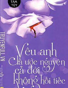 Yêu Anh Là Ước Nguyện Cả Đời Không Hối Tiếc